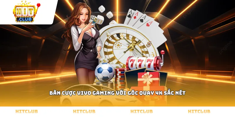 Bàn cược Vivo gaming với góc quay 4K sắc nét