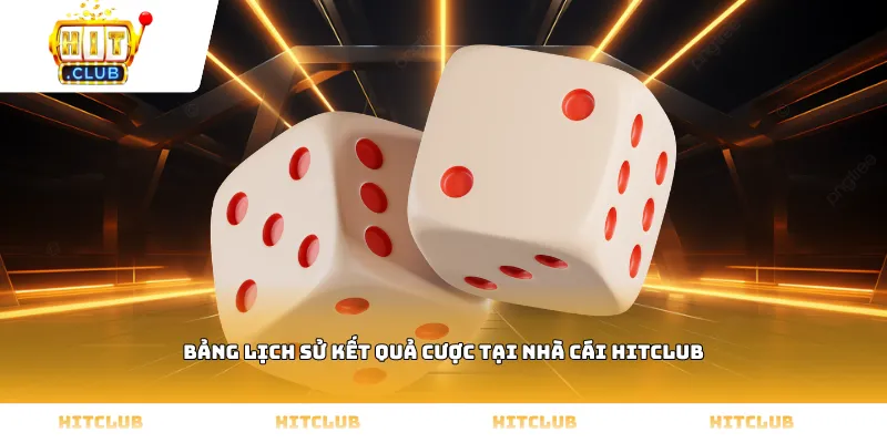 Bảng lịch sử kết quả cược tại nhà cái HITCLUB