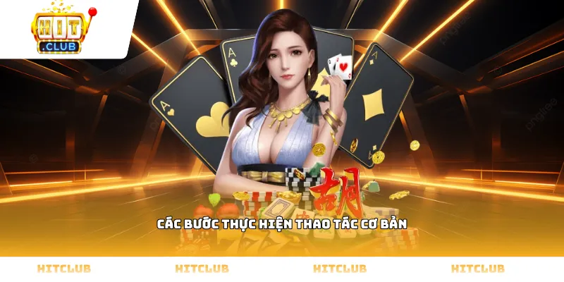 Các bước thực hiện thao tác cơ bản