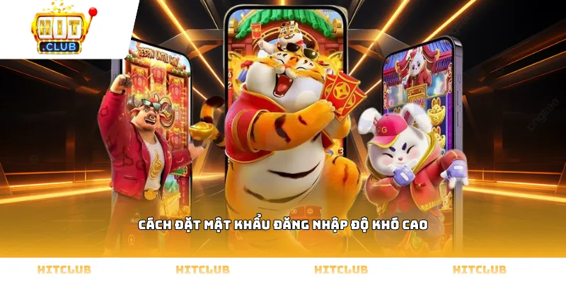 Cách đặt mật khẩu đăng nhập độ khó cao