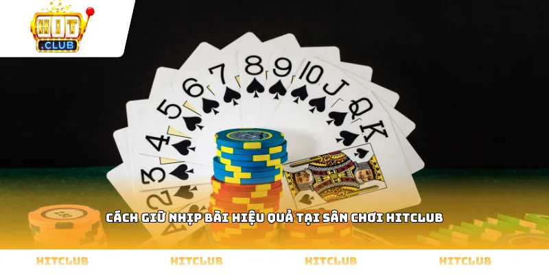Cách giữ nhịp bài hiệu quả tại sân chơi HITCLUB