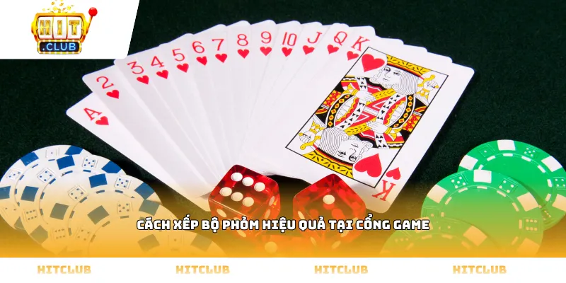 Cách xếp bộ Phỏm hiệu quả tại cổng game