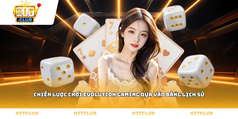 Chiến lược chơi Evolution Gaming dựa vào bảng lịch sử