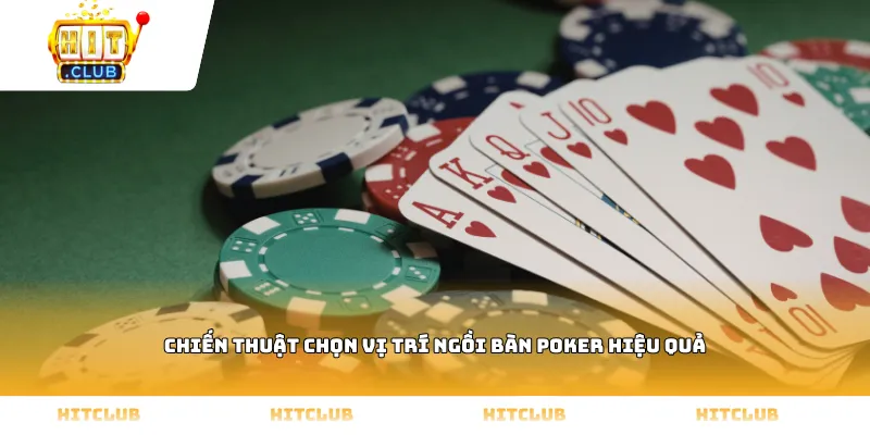 Chiến thuật chọn vị trí ngồi bàn Poker hiệu quả