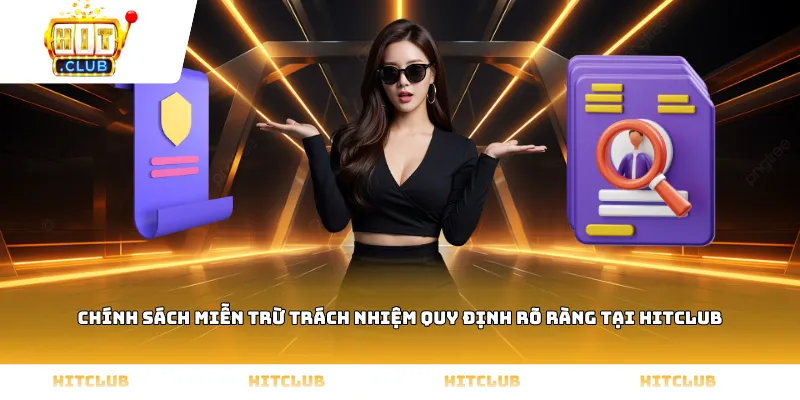 Chính sách Miễn trừ trách nhiệm quy định rõ ràng tại HITCLUB