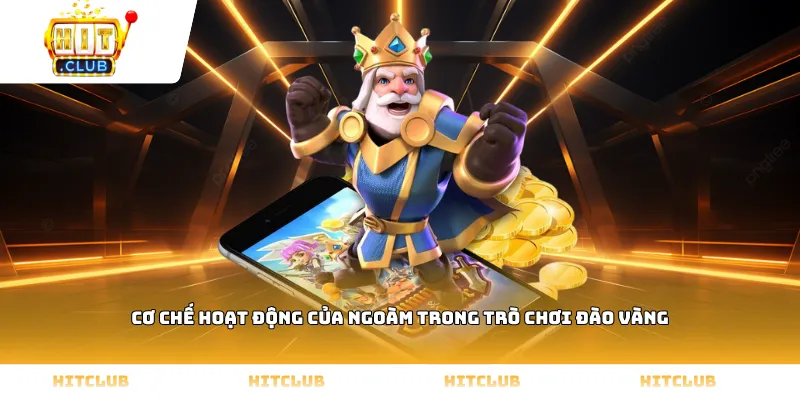 Cơ chế hoạt động của ngoàm trong trò chơi Đào vàng