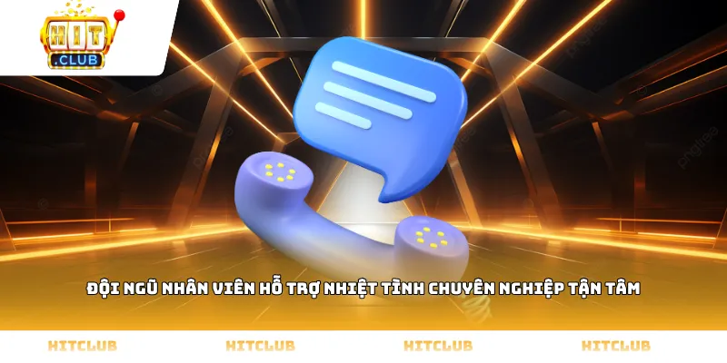 Đội ngũ nhân viên hỗ trợ nhiệt tình chuyên nghiệp tận tâm