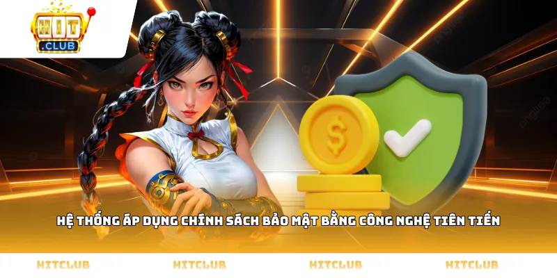 Hệ thống áp dụng chính sách bảo mật bằng công nghệ tiên tiến