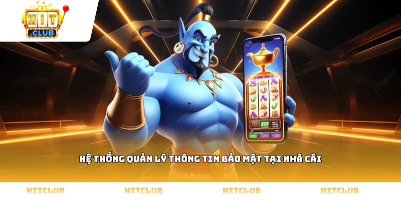 Hệ thống quản lý thông tin bảo mật tại nhà cái