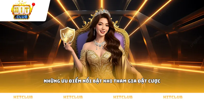 Những ưu điểm nổi bật khi tham gia đặt cược