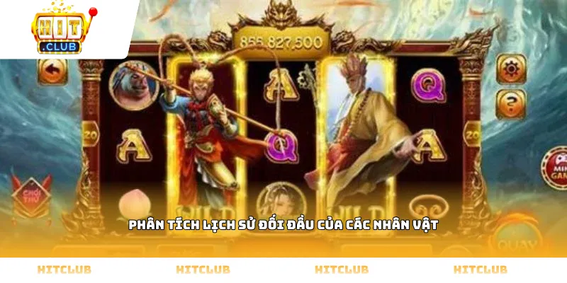 Phân tích lịch sử đối đầu của các nhân vật