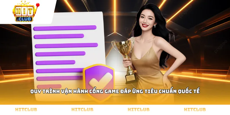 Quy trình vận hành cổng game đáp ứng tiêu chuẩn quốc tế