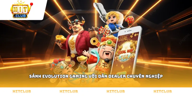 Sảnh Evolution Gaming với dàn Dealer chuyên nghiệp