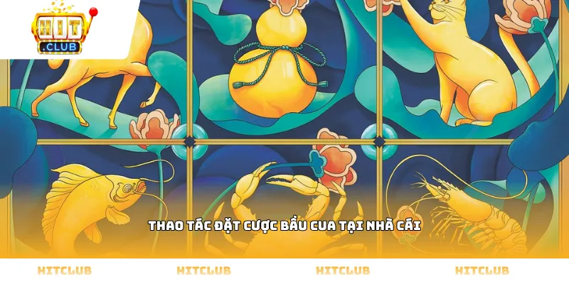 Thao tác đặt cược Bầu cua tại nhà cái