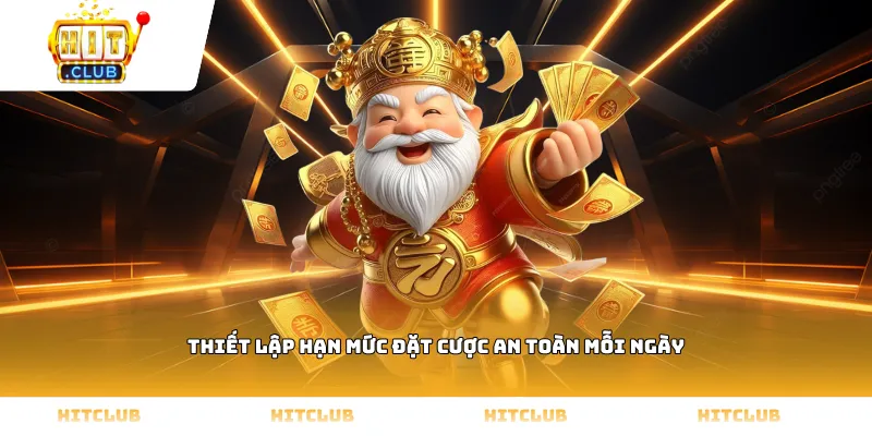 Thiết lập hạn mức đặt cược an toàn mỗi ngày