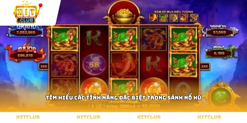 Tìm hiểu các tính năng đặc biệt trong sảnh nổ hũ