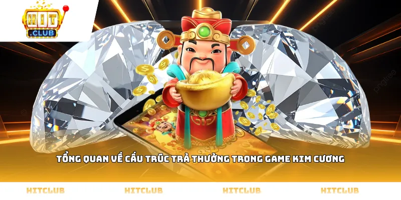 Tổng quan về cấu trúc trả thưởng trong game Kim cương